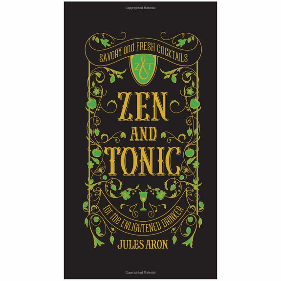 Zen and Tonic: Savory and Fresh Cocktails for the Enlightened Drinker