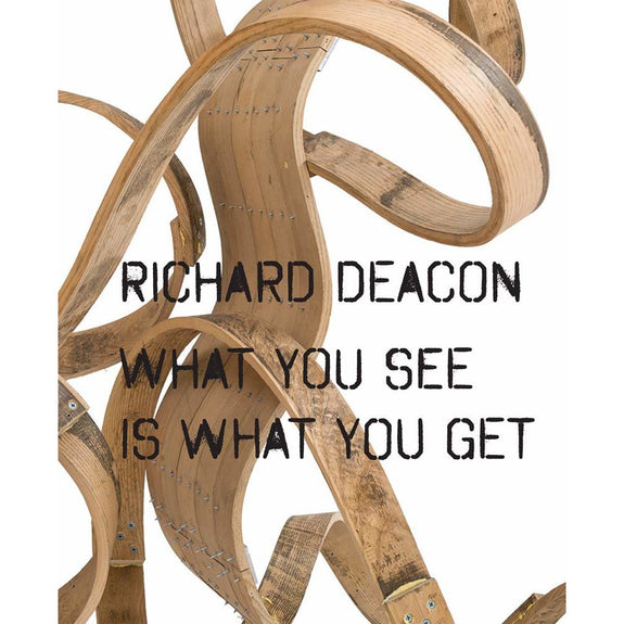 Richard Deacon: What You See Is What You Get