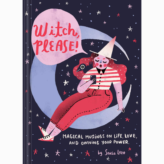Witch Please: Magical Musings on Life, Love, and Owning Your Power