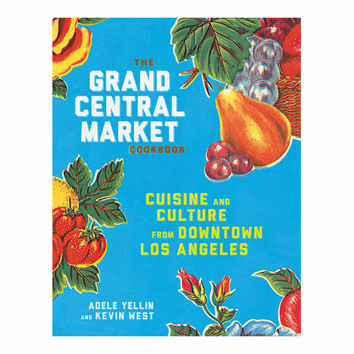 The Grand Central Market Cookbook
