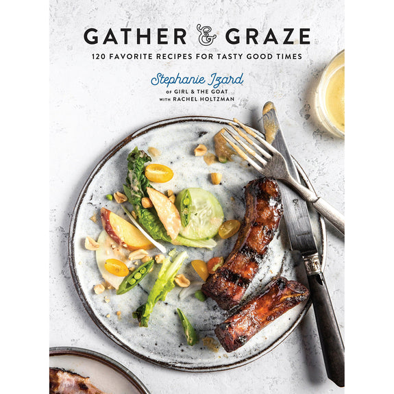 Gather & Graze: 120 Favorite Recipes for Tasty Good Times