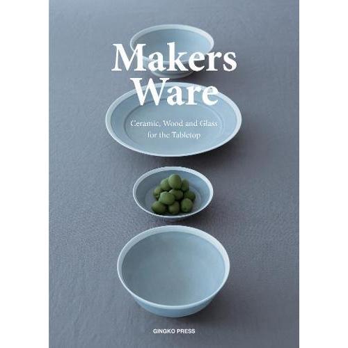 Makers Ware: Ceramic, Wood and Glass for the Tabletop