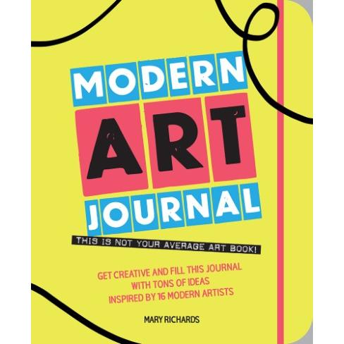 Modern Art Journal: Fill This Journal with Creative Ideas Inspired by 16 Modern Artists